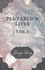 Plutarch's Lives - Vol I. : Translated from the Greek, with Notes and a Life of Plutarch by Aubrey Stewart, M.A., and the Late George Long, M.A. - eBook
