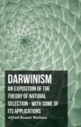 Darwinism  - An Exposition Of The Theory Of Natural Selection - With Some Of Its Applications - eBook