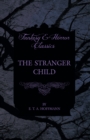 The Stranger Child (Fantasy and Horror Classics) - eBook