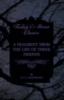 A Fragment from the Life of Three Friends (Fantasy and Horror Classics) - eBook