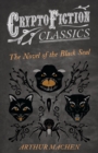 The Novel of the Black Seal (Cryptofiction Classics - Weird Tales of Strange Creatures) - eBook