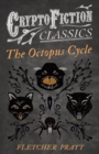 The Octopus Cycle (Cryptofiction Classics - Weird Tales of Strange Creatures) - eBook
