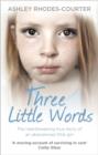 Three Little Words : The heartbreaking true story of an abandoned little girl - eBook
