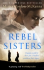 Rebel Sisters : The epic and heartbreaking story of three extraordinary women fighting for Ireland s freedom - eBook