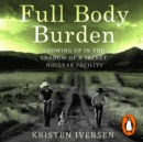 Full Body Burden : Growing Up in the Shadow of a Secret Nuclear Facility - eAudiobook