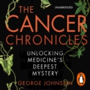 The Cancer Chronicles : Unlocking Medicine's Deepest Mystery - eAudiobook