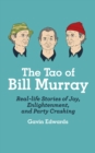 The Tao of Bill Murray : Real-Life Stories of Joy, Enlightenment, and Party Crashing - eBook