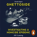 Ghettoside : Investigating a Homicide Epidemic - eAudiobook