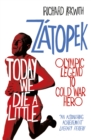 Today We Die a Little : Emil Z topek, Olympic Legend to Cold War Hero - eBook