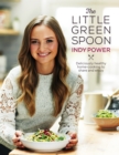 The Little Green Spoon : Deliciously healthy home-cooking to share and enjoy - eBook