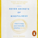 Seven Secrets of Mindfulness : How to keep your everyday practice alive - eAudiobook