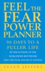 Feel The Fear Power Planner : 90 days to a fuller life - eBook