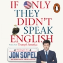 If Only They Didn't Speak English : Notes From Trump's America - eAudiobook