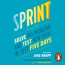 Sprint : the bestselling guide to solving business problems and testing new ideas the Silicon Valley way - eAudiobook