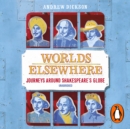 Worlds Elsewhere : Journeys Around Shakespeare's Globe - eAudiobook
