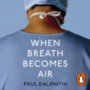 When Breath Becomes Air : The ultimate moving life-and-death story - eAudiobook