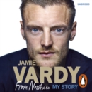 Jamie Vardy: From Nowhere, My Story - eAudiobook