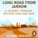 Long Road from Jarrow : A journey through Britain then and now - eAudiobook