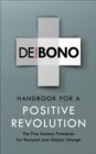 Handbook for a Positive Revolution : The Five Success Principles for Personal and Global Change - eBook
