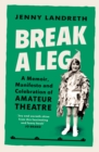 Break a Leg : A memoir, manifesto and celebration of amateur theatre - eBook