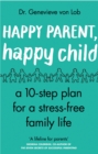 Happy Parent, Happy Child : 10 Steps to Stress-free Family Life - eBook