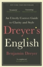 Dreyer s English: An Utterly Correct Guide to Clarity and Style : The UK Edition - eBook