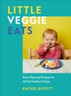 Little Veggie Eats : Easy Weaning Recipes for All the Family to Enjoy - eBook