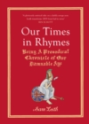 Our Times in Rhymes : Being a Prosodical Chronicle of Our Damnable Age - eBook