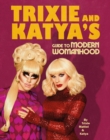 Trixie and Katya s Guide to Modern Womanhood - eBook