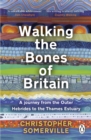 Walking the Bones of Britain : A 3 Billion Year Journey from the Outer Hebrides to the Thames Estuary - eBook