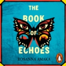 The Book Of Echoes : An astonishing debut. 'Impassioned. Lyrical and affecting' GUARDIAN - eAudiobook