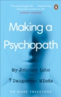 Making a Psychopath : My Journey into 7 Dangerous Minds - eBook