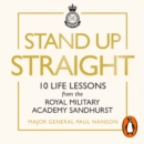 Stand Up Straight : 10 Life Lessons from the Royal Military Academy Sandhurst - eAudiobook