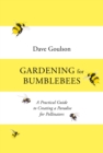 Gardening for Bumblebees : A Practical Guide to Creating a Paradise for Pollinators - eBook