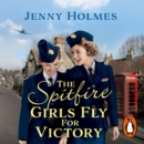 The Spitfire Girls Fly for Victory : An uplifting wartime story of hope and courage (The Spitfire Girls Book 2) - eAudiobook