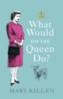 What Would HM The Queen Do? - eBook