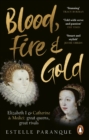 Blood, Fire and Gold : The story of Elizabeth I and Catherine de Medici - eBook