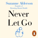 Never Let Go : How to Parent Your Child Through Mental Illness - eAudiobook
