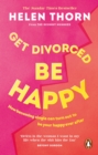 Get Divorced, Be Happy : How becoming single turned out to be my happily ever after - eBook