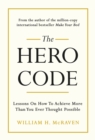 The Hero Code : Lessons on How To Achieve More Than You Ever Thought Possible - eBook