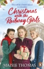 Christmas with the Railway Girls : The heartwarming historical fiction book to curl up with at Christmas - eBook