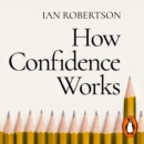 How Confidence Works : The new science of self-belief - eAudiobook