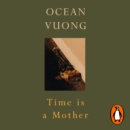 Time is a Mother : From the author of On Earth We’re Briefly Gorgeous - eAudiobook