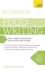 Get Started in Food Writing : The complete guide to writing about food, cooking, recipes and gastronomy - Book