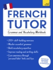 French Tutor: Grammar and Vocabulary Workbook (Learn French with Teach Yourself) : Advanced beginner to upper intermediate course - Book