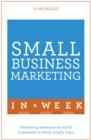 Small Business Marketing In A Week : Marketing Strategies For Small Businesses In Seven Simple Steps - Book
