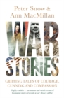 War Stories : Gripping Tales of Courage, Cunning and Compassion - Book