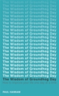The Wisdom of Groundhog Day : How to improve your life one day at a time - Book