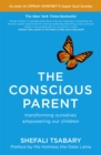 The Conscious Parent : Transforming Ourselves, Empowering Our Children - Book