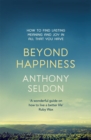 Beyond Happiness : How to find lasting meaning and joy in all that you have - Book